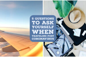 5 Questions to Ask Yourself When Traveling Post Coronavirus