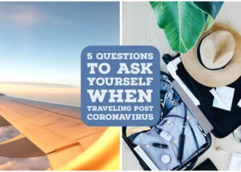 5 Questions to Ask Yourself When Traveling Post Coronavirus