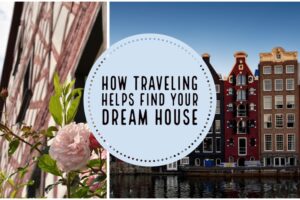 How Traveling Helps Find Your Dream House